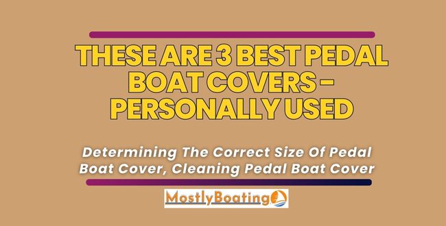 best Pedal Boat Covers – Why you need A Boat Cover?